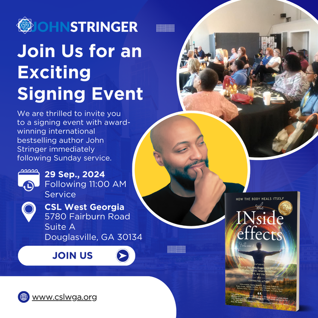 
Join life teacher, healer, and best-selling author John Stringer at CSL West GA for music, a powerful message, and a book signing for his latest work, The INside Effects: How The Body Heals Itself!